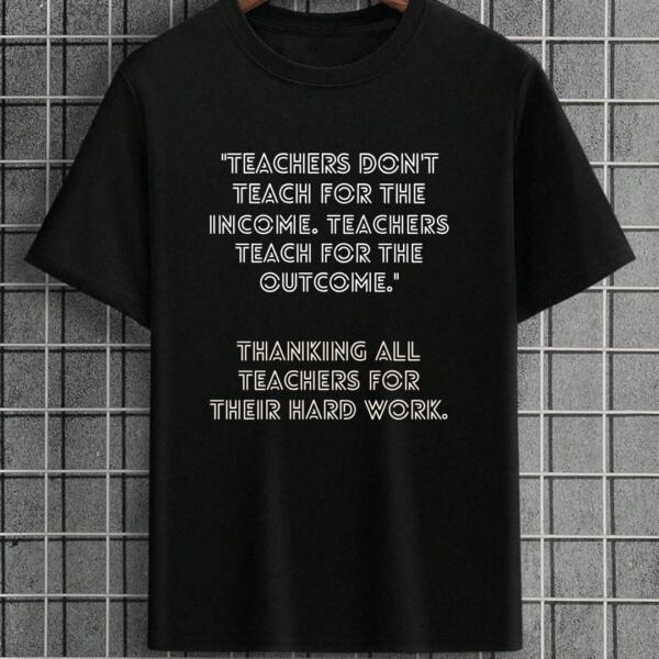 Teachers Don't Teach For Income T-Shirt