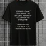 Teachers Don't Teach For Income T-Shirt