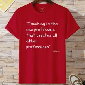 Teaching Is The One Profession That Creates Other Professions T-Shirt (2)