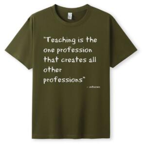 Teaching Is The One Profession That Creates Other Professions T-Shirt (5)