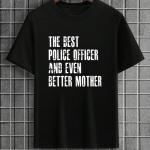 The Best Police Officer And Even Better Mother T-Shirt