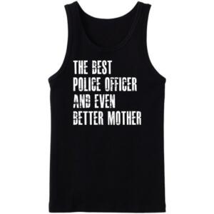 The Best Police Officer And Even Better Mother Tanktop