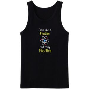 Think Like A Proton And Stay Positive Tanktop