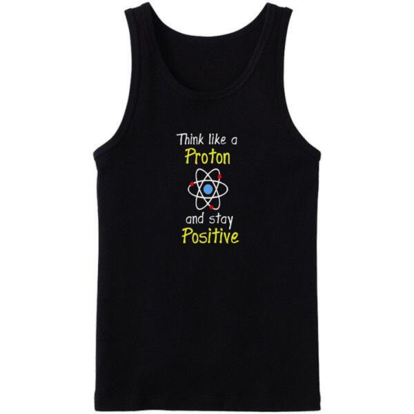 Think Like A Proton And Stay Positive Tanktop
