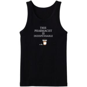 This Pharmacist Is Indispensable Tanktop