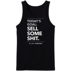 Today's Goal Sell Some Shit Tanktop