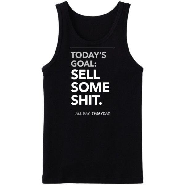 Today's Goal Sell Some Shit Tanktop