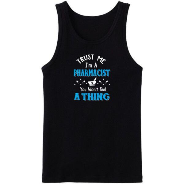 Trust Me I'm A Pharmacist You Won't Feel A Thing Tanktop