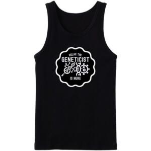 Relax The Geneticist Is Here Tanktop