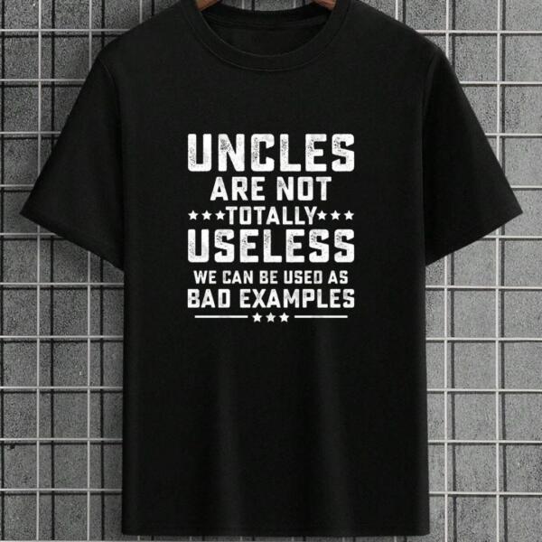 Uncles Are Not Totally Useless T-Shirt Uncles Are Not Totally Useless T-Shirt