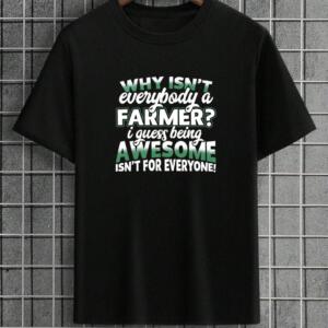 Why Isn't Everybody A Farmer T-Shirt