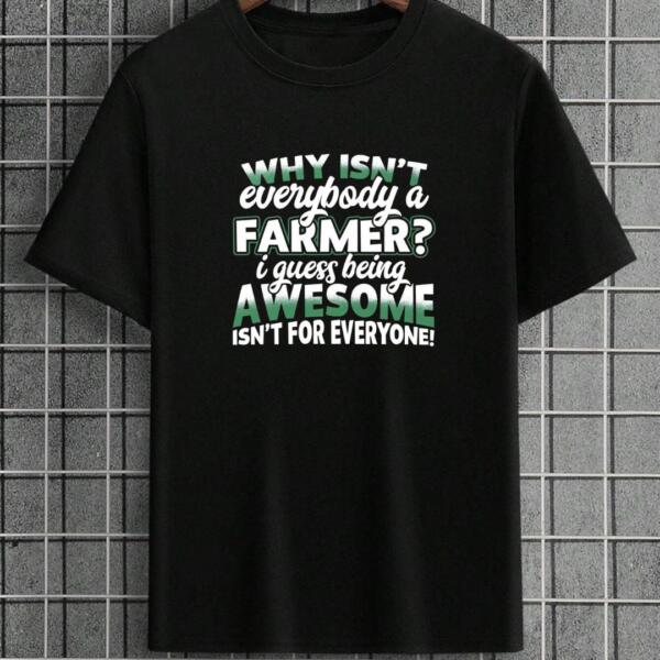 Why Isn't Everybody A Farmer T-Shirt