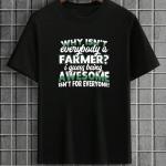 Why Isn't Everybody A Farmer T-Shirt
