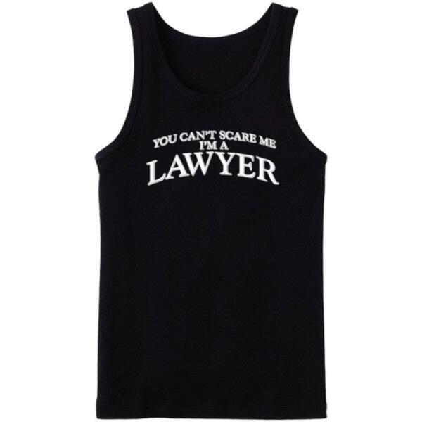 You Can't Scare Me I'm A Lawyer Tanktop You Can't Scare Me I'm A Lawyer Tanktop