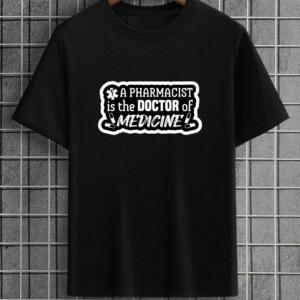 A Pharmacist Is The Doctor Of Medicine T-Shirt