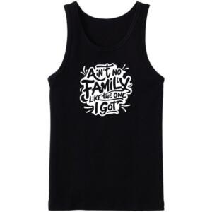 Ain't No Family Like The One I Got Tanktop