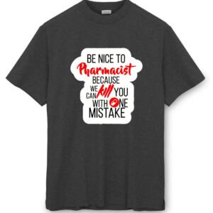 Be Nice To Pharmacist Because We Can Kill You With One Mistake T-Shirt - Image 3