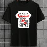 Be Nice To Pharmacist Because We Can Kill You With One Mistake T-Shirt