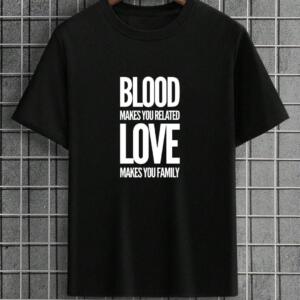 Blood Makes You Related Love Makes You Family T-Shirt