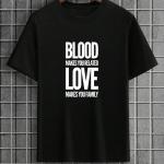 Blood Makes You Related Love Makes You Family T-Shirt