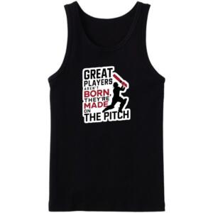 Cricket Great Players Aren't Born They Are Made On Pitch Tanktop