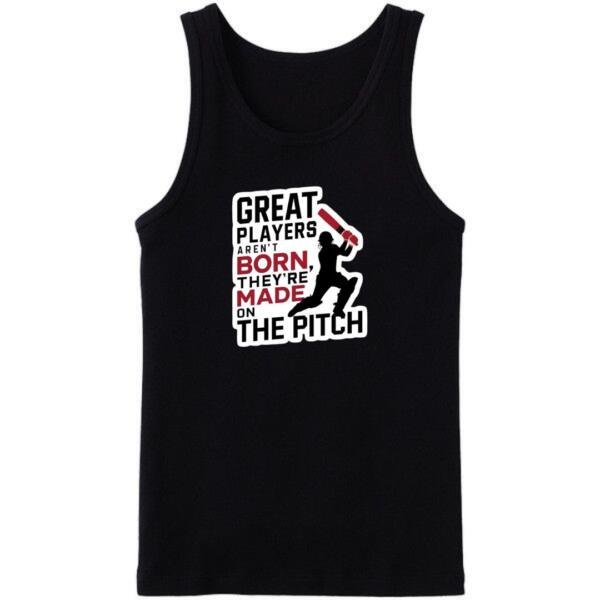 Cricket Great Players Aren't Born They Are Made On Pitch Tanktop