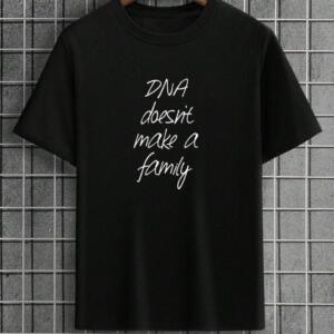 DNA Doesn't Make You Family T-Shirt