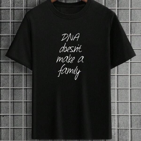 DNA Doesn't Make You Family T-Shirt DNA Doesn't Make You Family T-Shirt