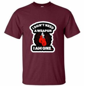 Don't Need A Weapon I'm One T-Shirt - Image 6