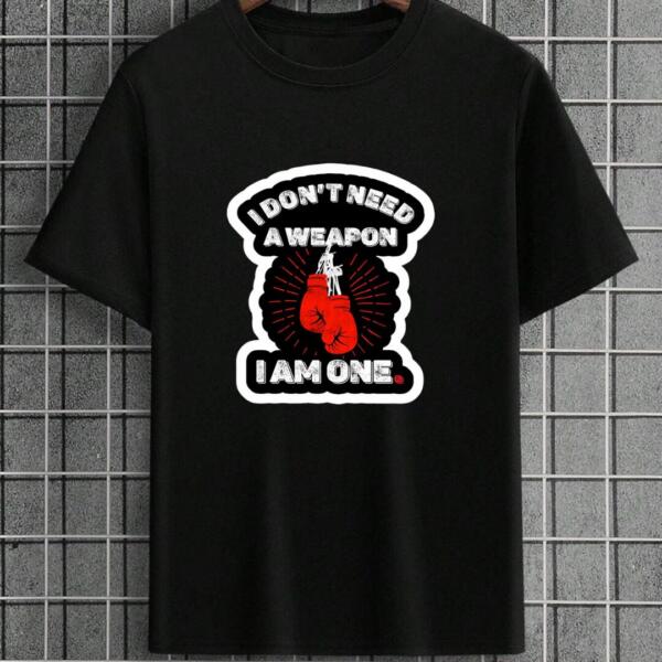 Don't Need A Weapon I'm One T-Shirt