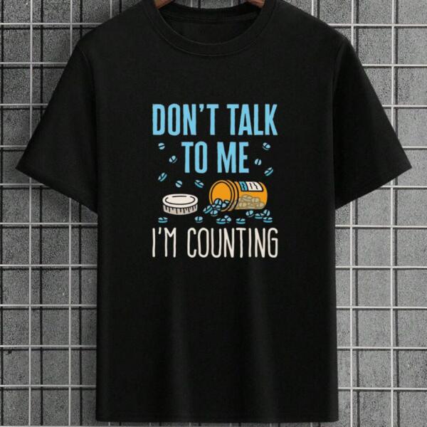 Don't Talk To Me I'm Counting T-Shirt
