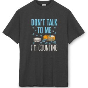 Don't Talk To Me I'm Counting T-Shirt - Image 8