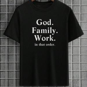 God Family Work In That Order T-Shirt