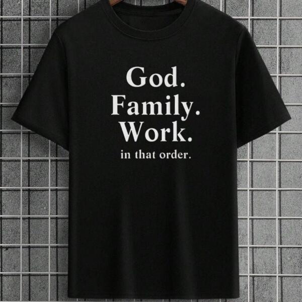 God Family Work In That Order T-Shirt God Family Work In That Order T-Shirt