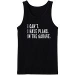 I Can't I Have Plans In The Garage Tanktop