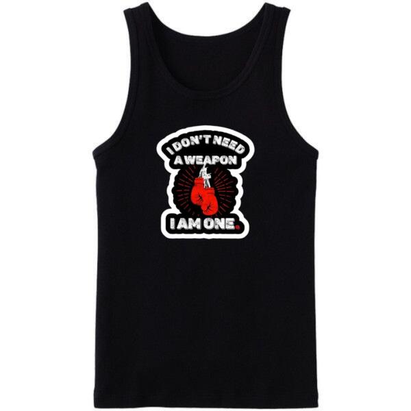 I Don't Need A Weapon I Am One Tanktop