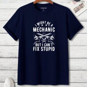 I Might Be A Mechanic But I Can't Fix Stupid T-Shirt - Image 2