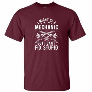 I Might Be A Mechanic But I Can't Fix Stupid T-Shirt - Image 4