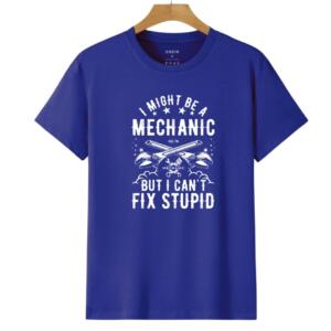 I Might Be A Mechanic But I Can't Fix Stupid T-Shirt - Image 6