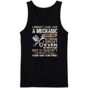 I Might Look Like A Mechanic But It Doesn't Mean I'll Fix It For Free Tanktop