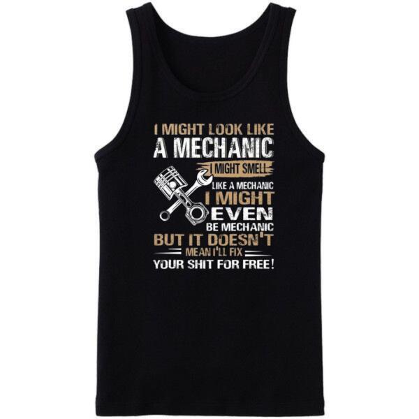 I Might Look Like A Mechanic But It Doesn't Mean I'll Fix It For Free Tanktop