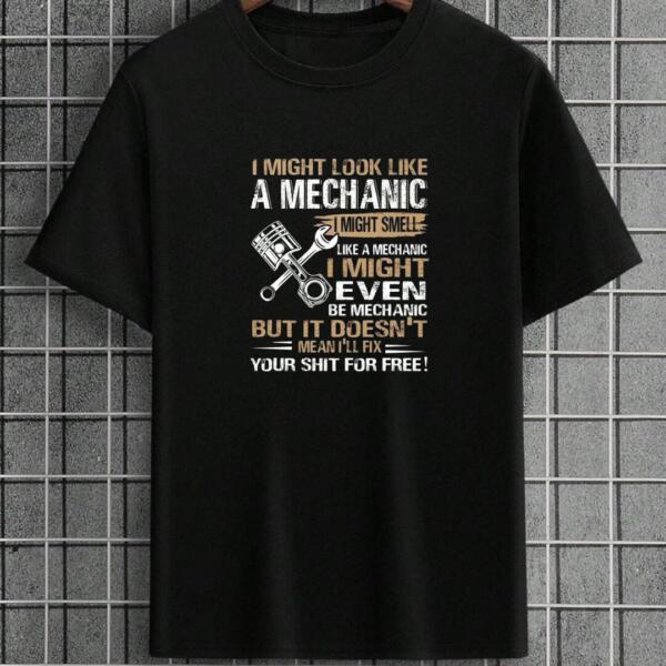 I Might Look Like A mechanic But I Won't Fix Your Shit For Free T-Shirt