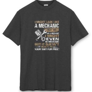 I Might Look Like A mechanic But I Won't Fix Your Shit For Free T-Shirt - Image 3