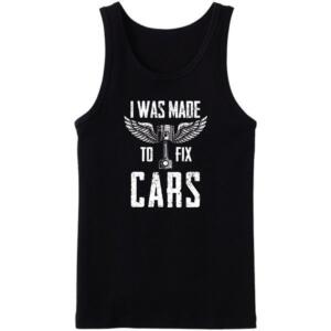I Was Made To Fix Cars Tanktop