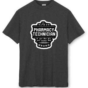 I' m A Pharmacy Technician Let's Just Assume I'm Never Wrong T-Shirt - Image 8