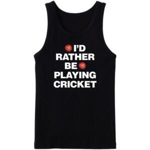 I'd Rather Be Playing Cricket Tanktop