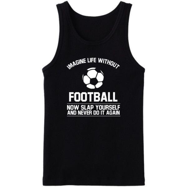 Imagine Life Without Football Tanktop Imagine Life Without Football Tanktop
