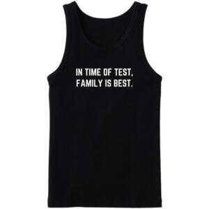 In The Time Of Test Family Is Best Tanktop