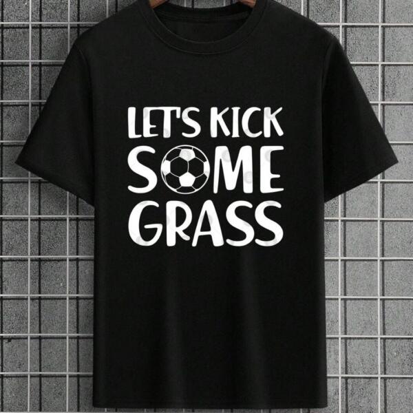 Let's Kick Some Grass T-Shirt Let's Kick Some Grass T-Shirt