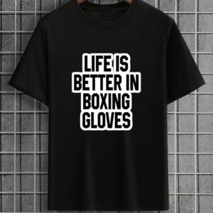 Life Is Better In Boxing Gloves T-Shirt